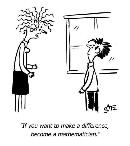"If you want to make a difference, become a mathematician." 