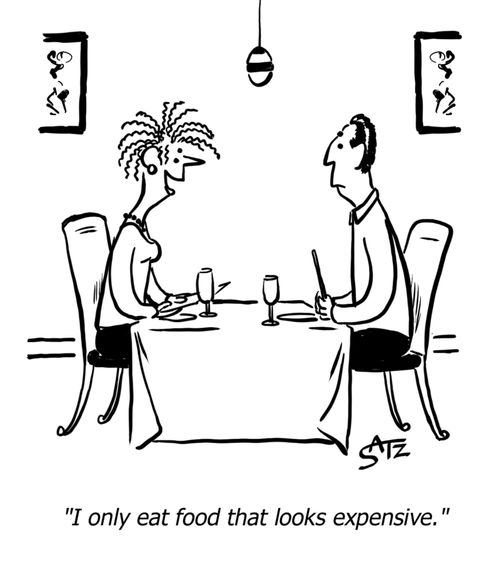 "I only eat food that looks expensive."