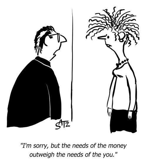 "I'm sorry, but the needs of the money outweigh the needs of the you."