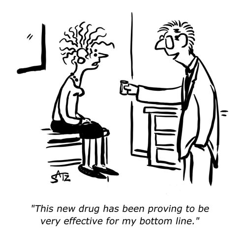  "This new drug has been proving to be very effective for my bottom line."