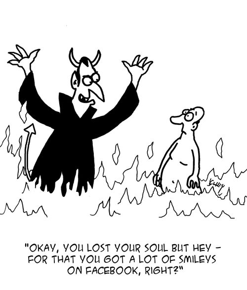 "Okay, you lost your soul but hey - for that you got a lot of smileys on facebook, right?"