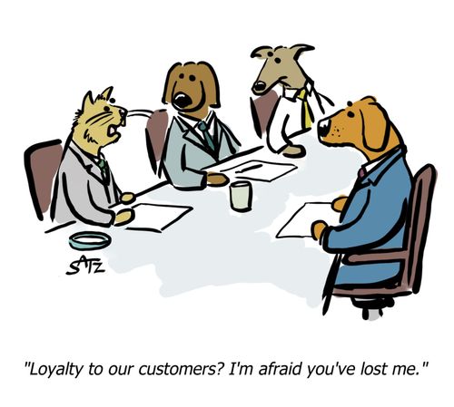 "Loyalty to our customers? I'm afraid you've lost me."