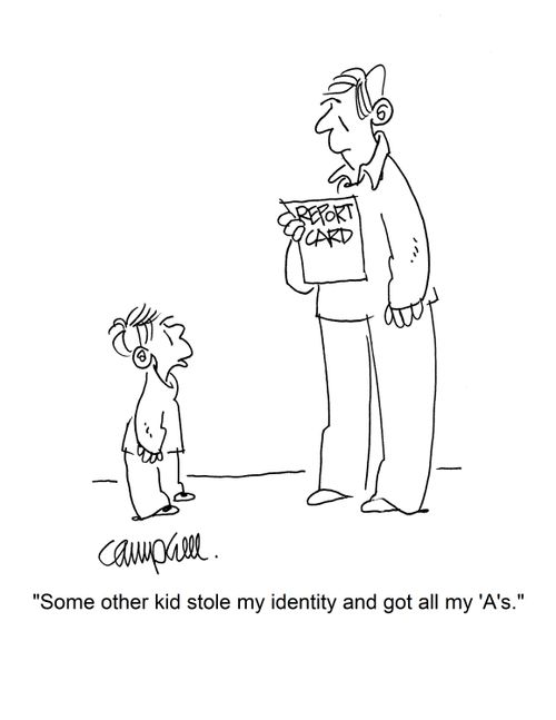 "Some other kid stole my identity and got all my 'A's."