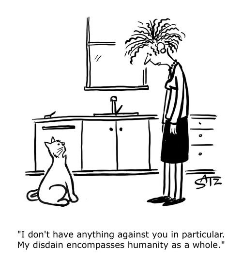 "I don't have anything against you in particular. My disdain encompasses humanity as a whole."