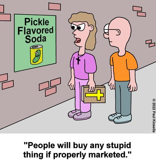 "People will buy any stupid thing if properly marketed."