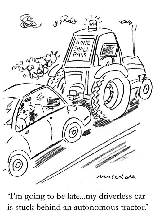 "I'm going to be late... my driverless car is stick behind an autonomous tractor." 