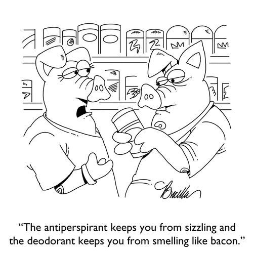 "The antiperspirant keeps you from sizzling and the deodorant keeps you from smelling like bacon."