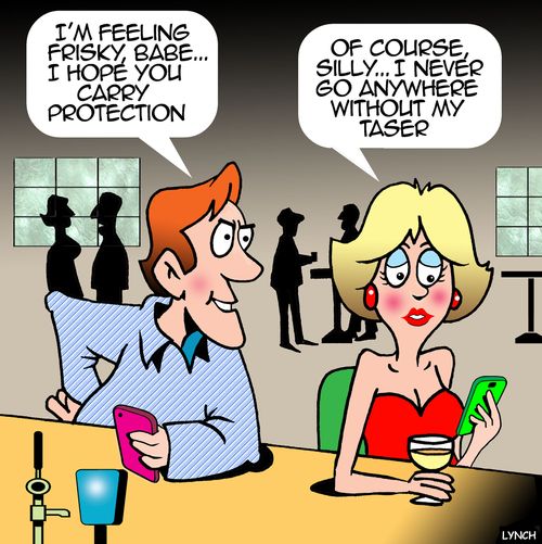 "I'm feeling frisky, Babe... I hope you carry protection."