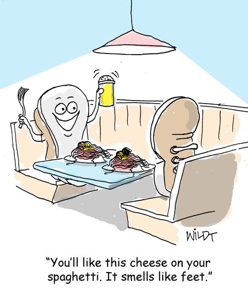 "You'll like this cheese on your spaghetti. It smells like feet."