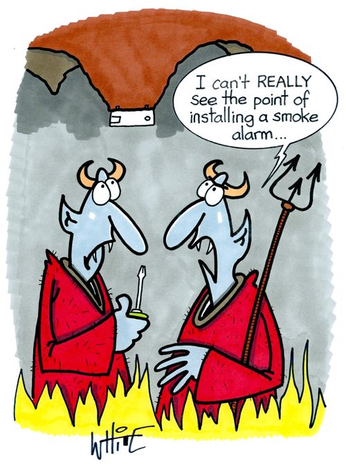 "I can't REALLy see the point of installing a smoke alarm..."