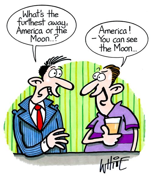  "What's the furthest away, America or the moon..?"CartoonStock Upload