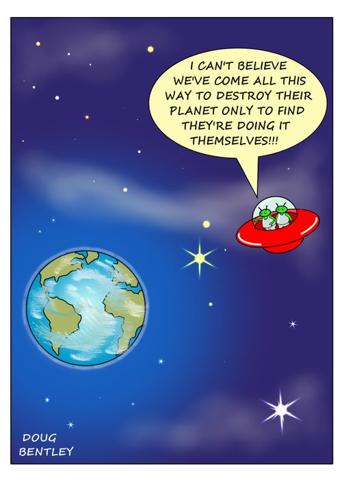 "We've come all this way to destroy their planet only to find they're doing it themselves!!!"