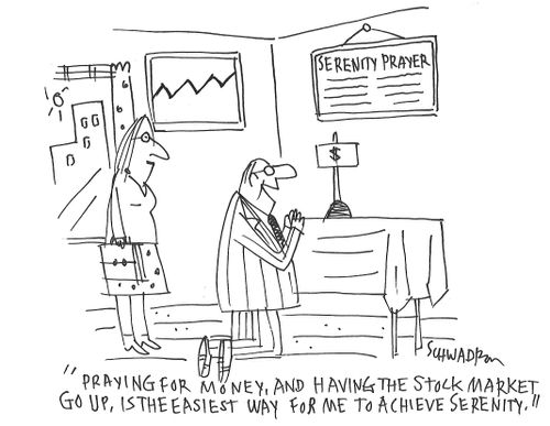 "Praying for money and having the stock market  go up, is the easiest way for me to achieve serenity."