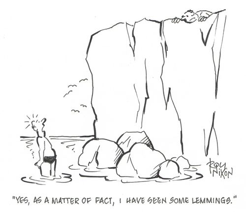 "Yes, as a matter of fact, I have seen some lemmings."