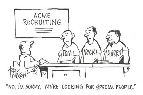 "No, I'm sorry, we're looking for special people."
