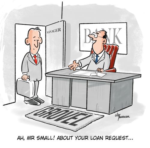 "Ah, Mr Small! About your loan request..."