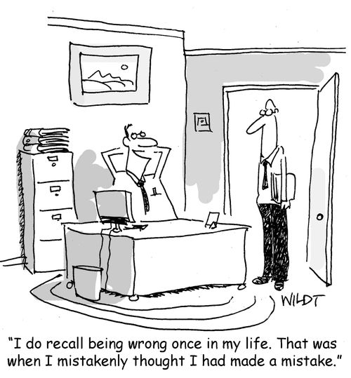 "I do recall being wrong once in my life. That was when I mistakenly thought I had made a mistake."