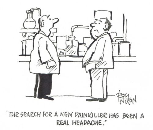 "The search for a new painkiller has been a real headache."