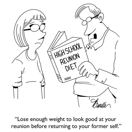 "Lose enough weight to look good at your reunion before returning to your former self."