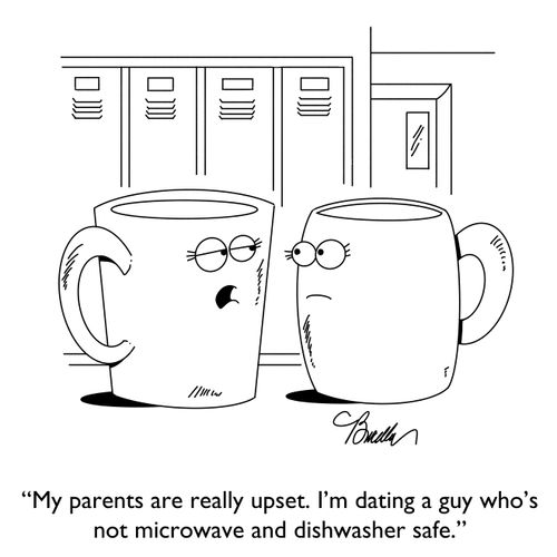 "My parents are really upset. I'm dating a guy who's not microwave and dishwasher safe."