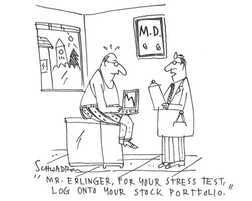 "Mr. Erlinger, for your stress test, log onto your stock portfolio."