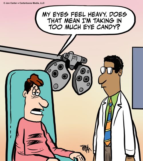 "My eyes feel heavy. Does that mean I'm taking in too much eye candy?"