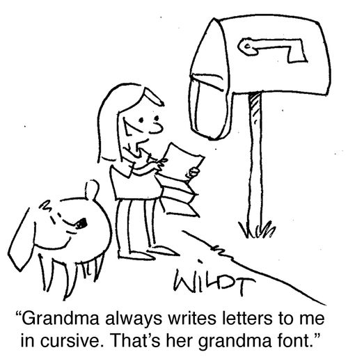 "Grandma always writes letters to me in cursive. That's her grandma font."