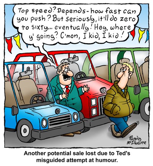 Another potential sale lost due to Ted's misguided attempt at humour.