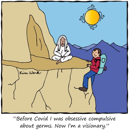 "Before Covid I was obsessive compulsive about germs. Now I'm a visionary."