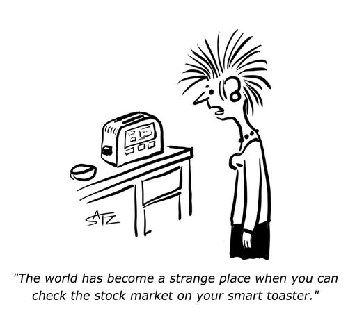"The world has become a strange place when you can check the stock market on your smart toaster."