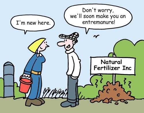"Don't worry, we'll soon make you an entremanure!"