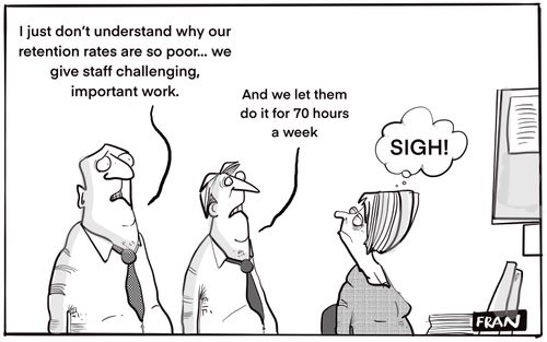 "I just don't understand why our retention rates are so poor. . .we give staff challenging, important work."