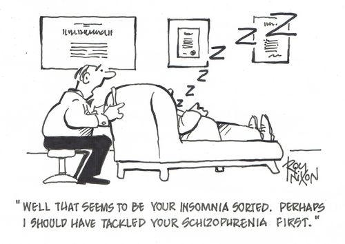 "Well that seems to be your insomnia cured. Perhaps I should have tackled your schizophrenia first."