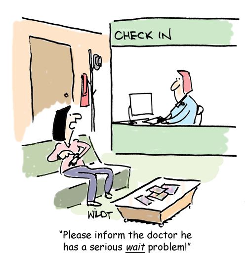 "Please inform the doctor he has a serious wait problem!"