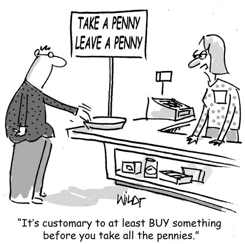 "It's customary to at least buy something before you take all the pennies."
