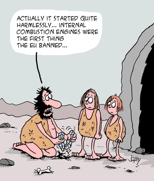 "Actually it started quite harmlessly... internal combustion engines were the first thing the EU banned..."