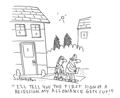 "I'll tell you the first sign of a recession. My allowance gets cut!"