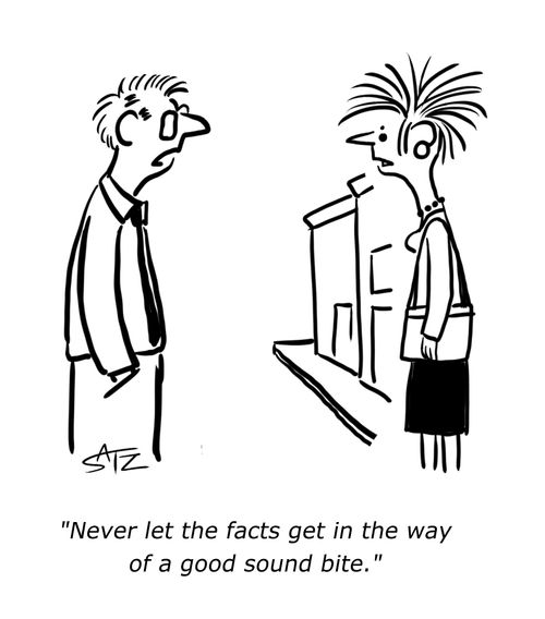 "Never let the facts get in the way of a good sound bite."