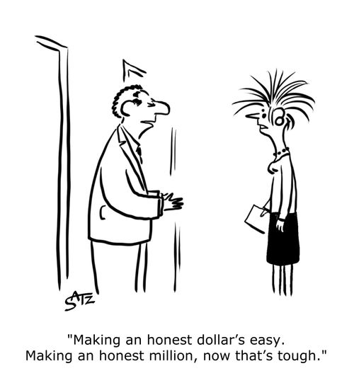 "Making an honest dollar's easy. Making an honest million, now that's tough."
