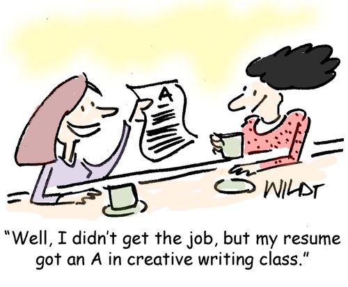 "Well, I didn't get the job, but my resume got an A in creative writing class."
