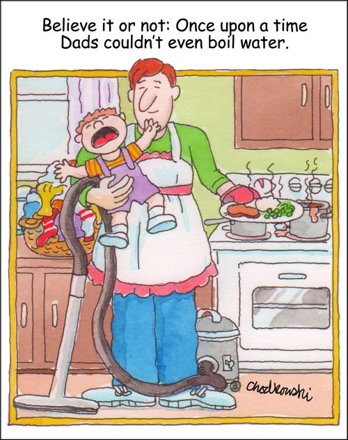 Believe it or not: Once upon a time Dads couldn't even boil water.