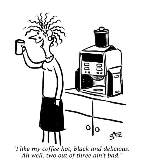 "I like my coffee hot, black and delicious. Ah well, two out of three ain't bad."