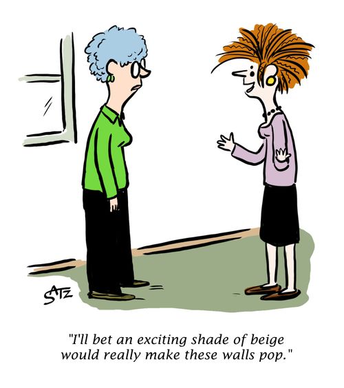 "I'll bet an exciting shade of beige would really make these walls pop."