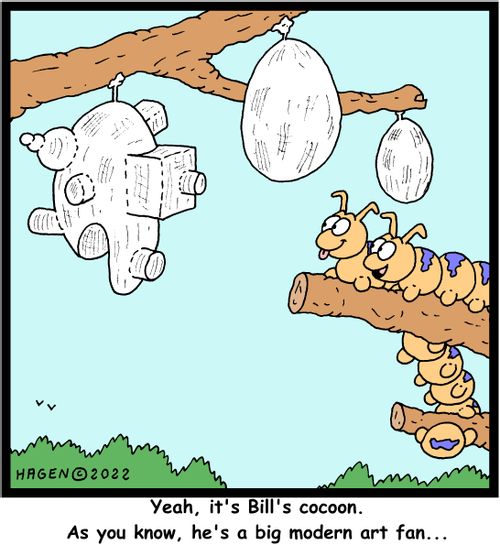 "Yeah, it's Bill's cocoon. As you know, he's a big modern art fan..."