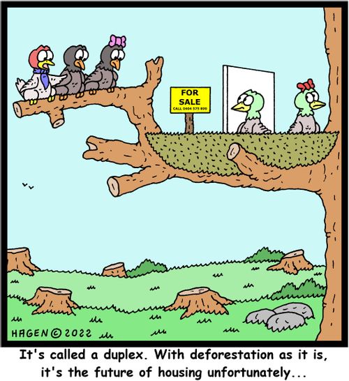 "It's called a duplex. With deforestation as it is, it's the future of housing unfortunately..."