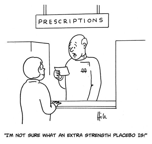 "I'm not sure what an extra strength placebo is!"