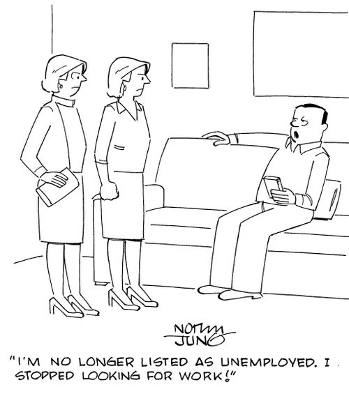 "I'm no longer listed an unemployed. I stopped looking for work."