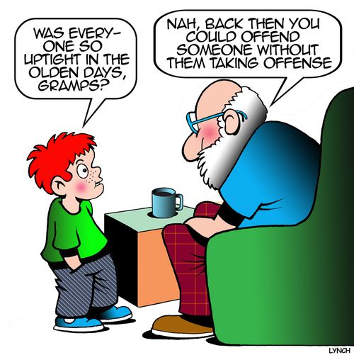 "Was everyone so uptight in the olden days, Gramps?"