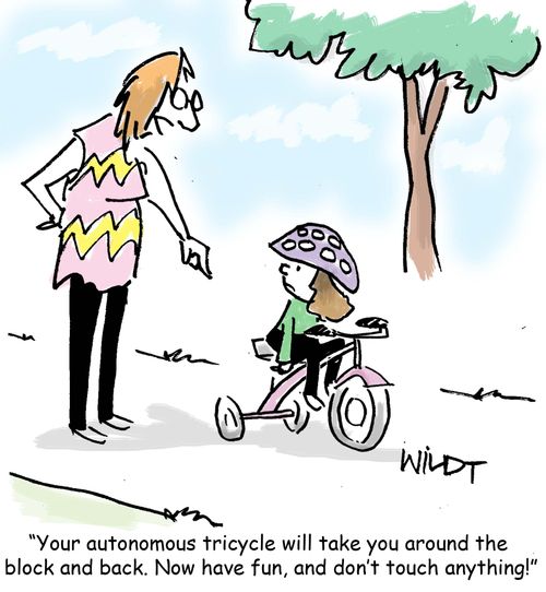 "Your autonomous tricycle will take you around the block and back. Now have fun, and don't touch anything!"