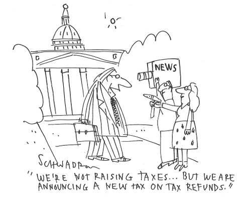 "We're not raising taxes...but we are announcing a new tax on tax refunds."